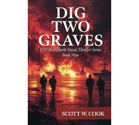 Dig Two Graves: A WWII Submarine Adventure Novel (USS Bull Shark Naval Thriller series)