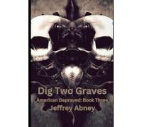 Dig Two Graves (American Depraved)