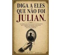 Diga a eles que não foi Julian.: Um thriller psicológico envolvente que combina segredos obscuros, obsessões mórbidas e enganos mortais.