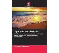 Diga Não ao Divórcio: Como fazer o seu casamento dar certo contra todas as adversidades O seu passaporte para um casamento feliz