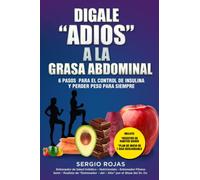 Dígale “Adiós” A La Grasa Abdominal: 6 Pasos Para El Control De Insulina y Perder Peso Para Siempre