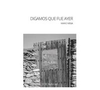 DIGAMOS QUE FUE AYER | Mario Vega