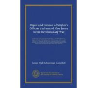 Digest and revision of Stryker's Officers and men of New Jersey in the Revolutionary War: together with a copy of the order on John Pierce, ... ... in connection therewith,...