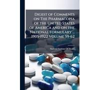 Digest of Comments on The Pharmacopia of the United States of America and on the National Formulary ... 1905-1922 Volume 59-62