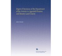 Digest of Decisions of the Department of the Interior in Appealed Pension and Bounty-Land Claims