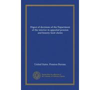 Digest of decisions of the Department of the interior in appealed pension and bounty-land claims