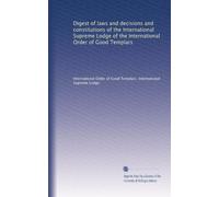Digest of laws and decisions and constitutions of the International Supreme Lodge of the International Order of Good Templars