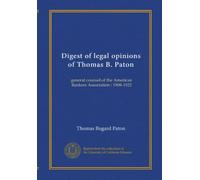 Digest of legal opinions of Thomas B. Paton: general counsel of the American Bankers Association : 1908-1922