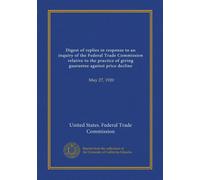Digest of replies in response to an inquiry of the Federal Trade Commission relative to the practice of giving guarantee against price decline: May 27, 1920