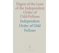 Digest of the Laws of the Independent Order of Odd-Fellows: Constitution, Laws and Rules of Order of R. W. Grand Lodge