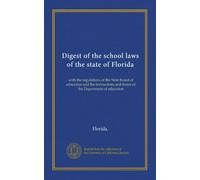 Digest of the school laws of the state of Florida (1915): with the regulations of the State board of education and the instructions and forms of the Department of education