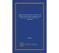 Digest of the school laws of the state of Florida with the forms, regulations and instructions of the Department of education (1909)