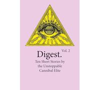 Digest Vol. 2: Ten Short Stories by the Unstoppable Cannibal Elite