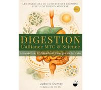 Digestion : L'Alliance MTC & Science: Microbiote, FODMAPs et Énergie de la Rate (L'Essentiel de la Diététique Chinoise & de la Nutrition Moderne)