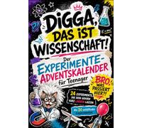 Digga, das ist Wissenschaft!: Der Experimente-Adventskalender für Teenager. 24 Experimente, die dein Gehirn kurz laggen lassen. 100% Offline.