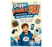 Digga, endlich 18!: Und keine Ahnung, was jetzt kommt - Das lustige Geschenk zum 18. Geburtstag für Jungs | 111 witzige Dinge über Geld, Alltag, Chaos & Volljährigkeit