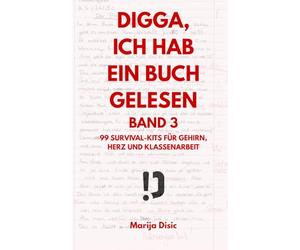 Digga, ich hab ein Buch gelesen - Band 3: 99 Survival-Kits für Gehirn, Herz und Klassenarbeit