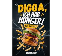 Digga, ich hab Hunger!: Das Kochbuch für Teenager mit schnellen Rezepten für jeden Hunger