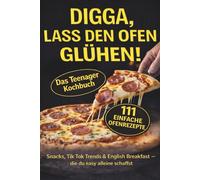 DIGGA, lass den Ofen glühen!: Snacks, Tik Tok Trends und English Breakfast - die du easy alleine schaffst