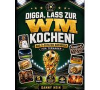 Digga, lass zur WM kochen! Das 5-Zutaten-Kochbuch für Teenager: Fußball-Snacks und schnelle Gerichte für jeden Spieltag