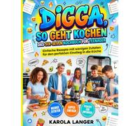 Digga, so geht Kochen - Das Six-Seven Kochbuch für Teenager: Einfache Rezepte mit wenigen Zutaten für den perfekten Einstieg in die Küche
