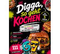 Digga, so geht Kochen - Das Six-Seven Kochbuch für Teenager mit maximal 5 Zutaten. Minimaler Aufwand, maximaler Geschmack mit 111 einfachen Rezepten - die immer gelingen.