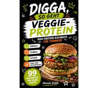 Digga, so geht Veggie-Protein: High-Protein-Kochbuch für Teenager - 99 vegetarische und vegane Rezepte - einfach, schnell, lecker und ganz ohne Proteinpulver