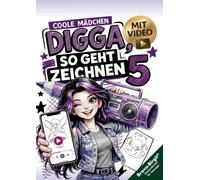 Digga, so geht Zeichnen lernen 5 - Zeichnen lernen mit Videos für Kinder ab 12: Mädchen-Zeichenbuch mit coolen Schritt für Schritt Motiven zum Nachzeichnen