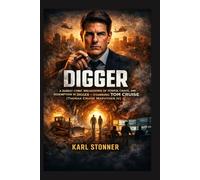 DIGGER: A Darkly Comic Breakdown of Power, Chaos, and Redemption in Digger - Starring Tom Cruise (Thomas Cruise Mapother IV)
