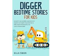 Digger Bedtime Stories for Kids: Exciting Truck and Digger Adventures for Children and Toddlers That Entertain at Night, Reduce Restlessness, and Lead to Peaceful Sleep