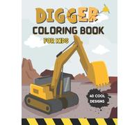 Digger Coloring Book For Kids: The Ultimate Construction Vehicles Coloring Book | Includes Cranes, Diggers, Dumpers And More | Unique Quotes To ... Kids| Ideal For Ages 3-5, 4-8, Boys And Girls