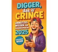 Digger, Das is’ Cringe: Unnützes Wissen zur Jugendsprache 2025 - Die 50 heißesten Jugendwörter, Memes & Slang-Begriffe erklärt für Eltern, Lehrer und neugierige Boomerköpfe