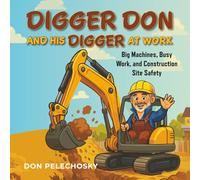Digger Don and His Digger at Work: Big Machines, Busy Work, and Construction Site Safety