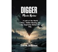 Digger Movie Review: A Look at the World Ideas, Hidden Meaning and the Inspiration Behind the Film.
