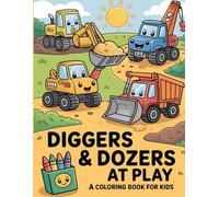 Diggers & Dozers at Play: A Construction Site Coloring Book for Kids: Engaging Illustrations of Mighty Trucks, Cranes, and Excavators for Future Builders