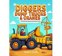Diggers Dump Trucks & Cranes Coloring Book Adventure