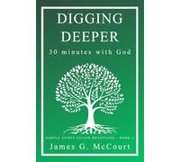 Digging Deeper: 30 Minutes with God: A 31-Day Devotional Journal for Spiritual Growth and Reflection