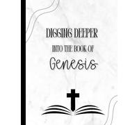 Digging Deeper in the Book of Genesis: Chapter-by-Chapter Journal Study