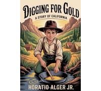 Digging for Gold: A Story of California: Annotated