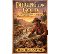 Digging for Gold: Adventures in California: Annotated