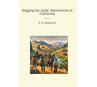 Digging for Gold: Adventures in California (Classic Books)