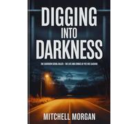 Digging Into Darkness: The Southern Serial Killer - The Life and Crimes of Pee Wee Gaskins (Mitchell Morgan True Crime Series)