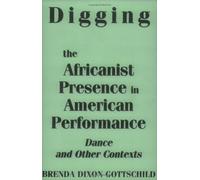 Digging the Africanist Presence in American Performance: Dance and Other Contexts by Gottschild, Brenda D. (1998) Paperback