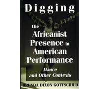Digging the Africanist Presence in American Performance: Dance and Other Contexts (Contributions in Afro-American & African Studies)