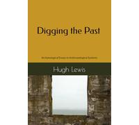 Digging the Past: Archaeological Essays in Anthropological Systems (Indie Anthropology)