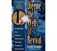 Digging the Wells of Revival: Reclaiming Your Historic Inheritance Through Prophetic Intercession