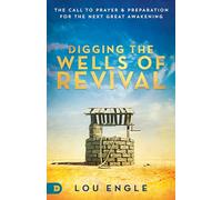Digging the Wells of Revival: The Call to Prayer and Preparation for the Next Great Awakening