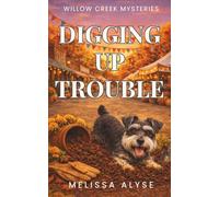 Digging Up Trouble: A cozy, non-murder, faith-filled small-town mystery: 2 (The Willow Creek Mysteries)