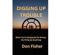 DIGGING UP TROUBLE: When You’re Desperate for Money, You’ll Dig Up Anything!