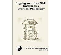 Digging Your Own Well: Daoism as a Practical Philosophy